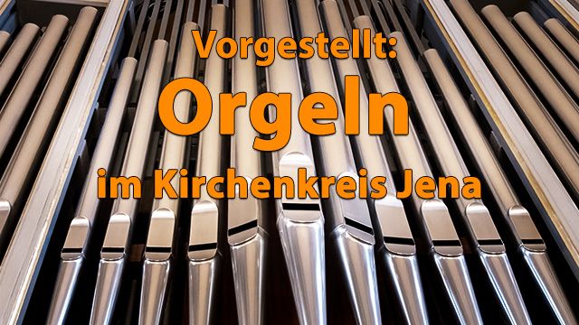 Orgeln im Kirchenkreis Jena