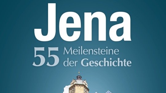 55 Meilensteine der Geschichte Jenas