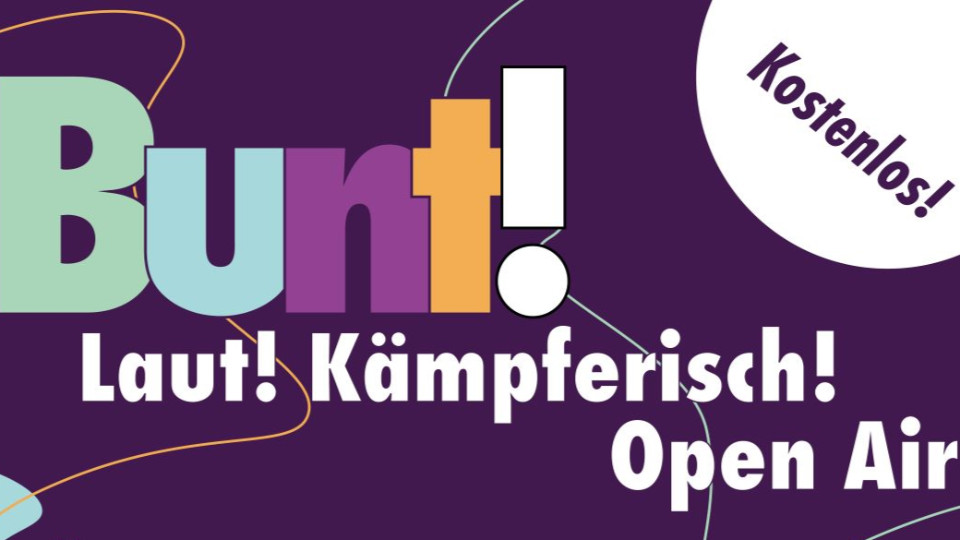 Bunt! Laut! Kämpferisch! Open Air