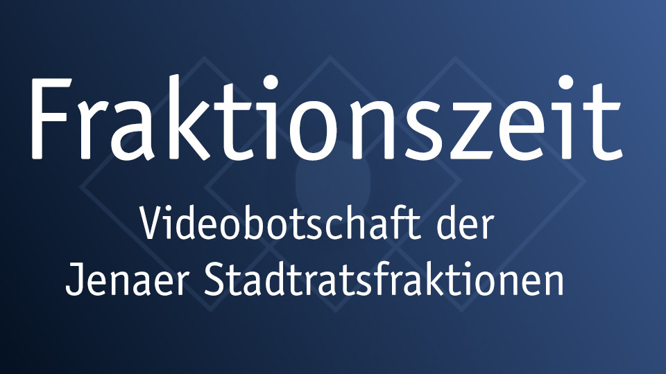 Fraktionszeit - Videobotschaften der Jenaer Stadtratsfraktionen 12/2025
