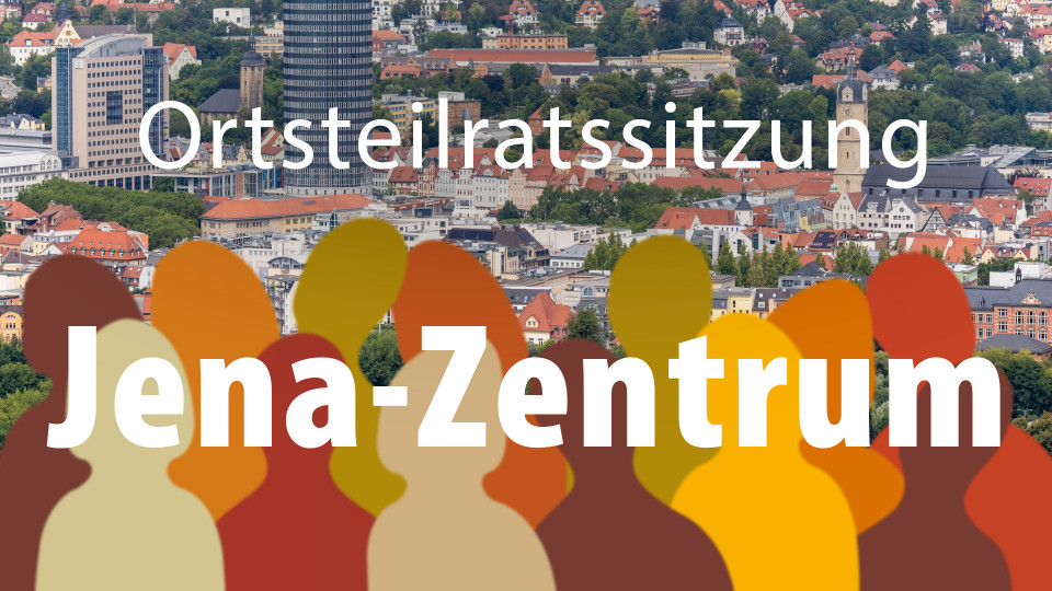 Ortsteilrat Jena-Zentrum tagt am 26. Februar