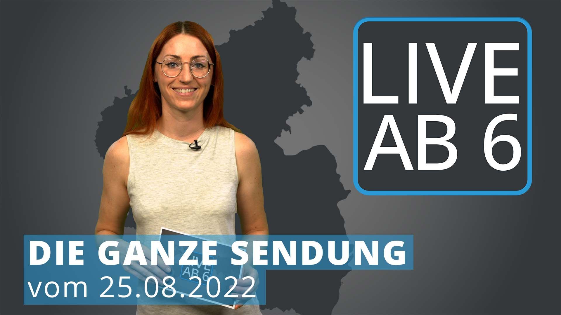 Live ab 6 - Die ganze Sendung vom 25.08.2022