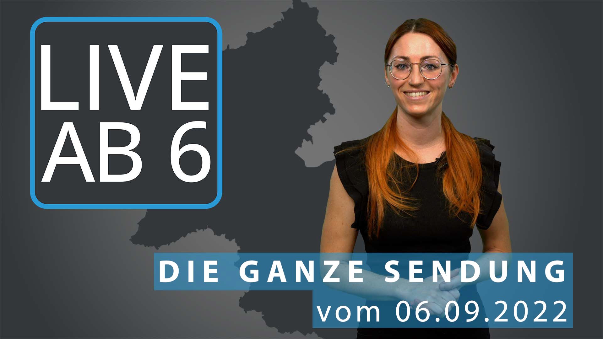 Live ab 6 - Die ganze Sendung vom 06.09.2022
