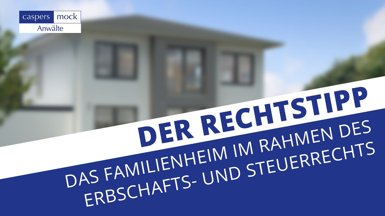 Das Familienheim im Rahmen des Erbschafts- und Steuerrechts.