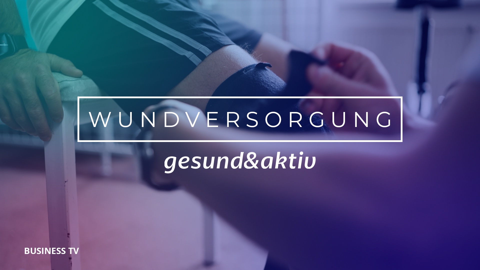 Business TV I Wundversorgung und der optimale Heilungsprozess
