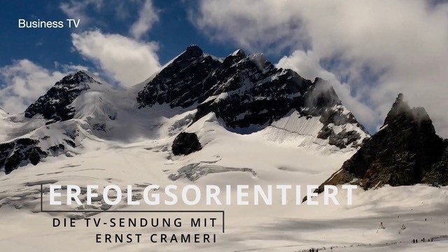 Business TV I Erfolgsorientiert, die TV Sendung mit Ernst Crameri