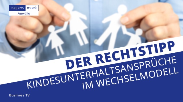Business TV | Kindesunterhaltsansprüche bei Betreuung im Wechselmodell