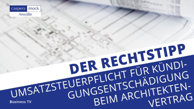 Business TV | Umsatzsteuerpflicht für Kündigungsentschädigung beim Architektenvertrag