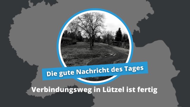 Gute Nachricht des Tages: Verbindungsweg in Lützel ist fertig
