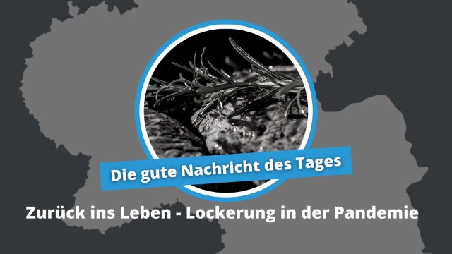 Gute Nachricht des Tages: Zurück ins Leben - Lockerung in der Pandemie