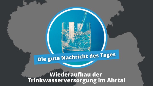 Gute Nachricht des Tages: Wiederaufbau der Trinkwasserversorgung im Ahrtal
